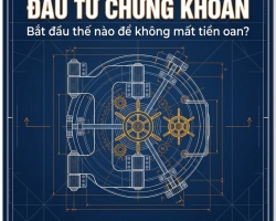 ĐẦU TƯ CHỨNG KHOÁN CHO NGƯỜI MỚI: BẮT ĐẦU THẾ NÀO ĐỂ KHÔNG MẤT TIỀN OAN?